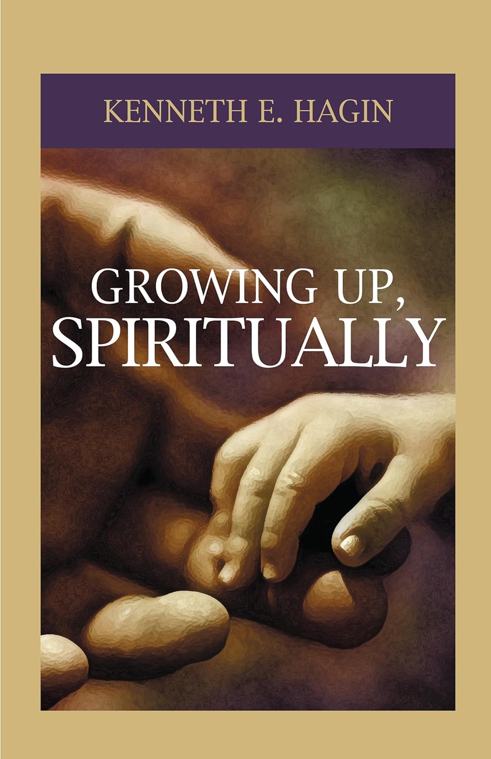GROWING UP, SPIRITUALLY BY KENNETH E. HAGIN