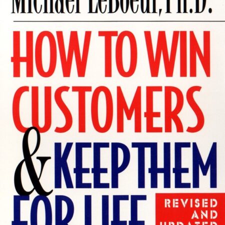 HOW TO WIN CUSTOMER AND KEEP THEM FOR LIFE BY MICHAEL LEBOEUF, PH
