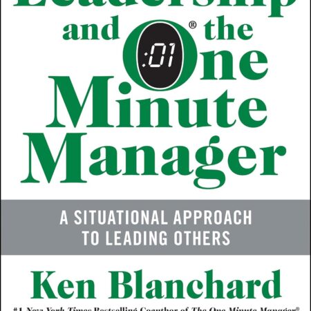 LEADERSHIP AND THE ONE MINUTE MANAGER BY KEN BLANCHARD