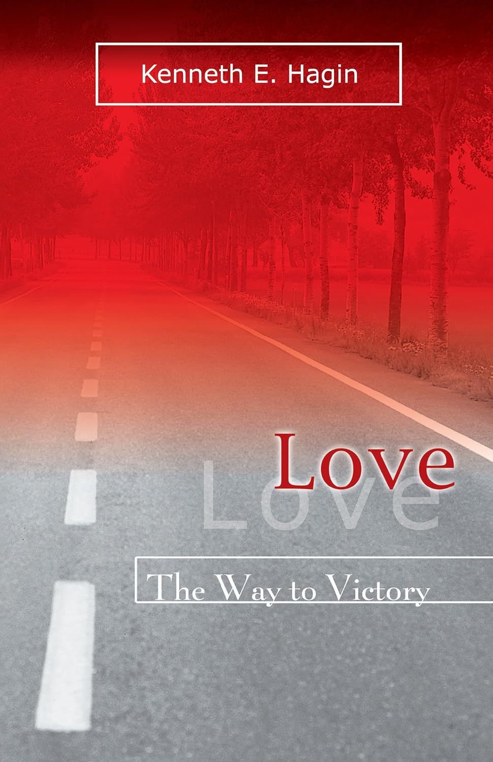 LOVE (THE WAY TO VICTORY) BY KENNETH E. HAGIN
