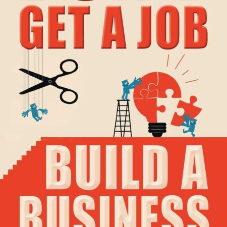 DON`T GET A JOB BUILD A BUSINESS BY JOAN BAKER & JOANN