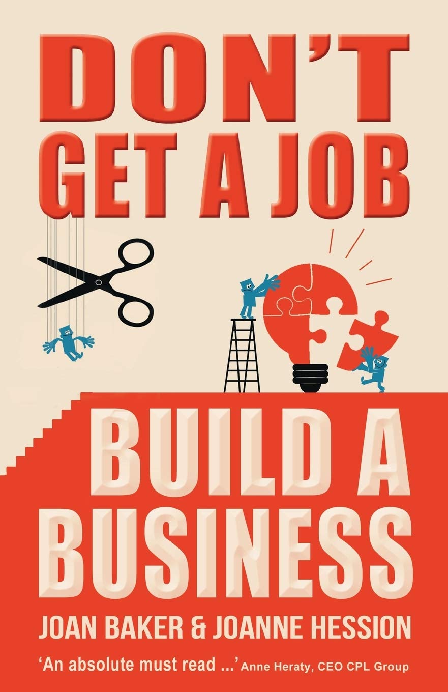 DON`T GET A JOB BUILD A BUSINESS BY JOAN BAKER & JOANN