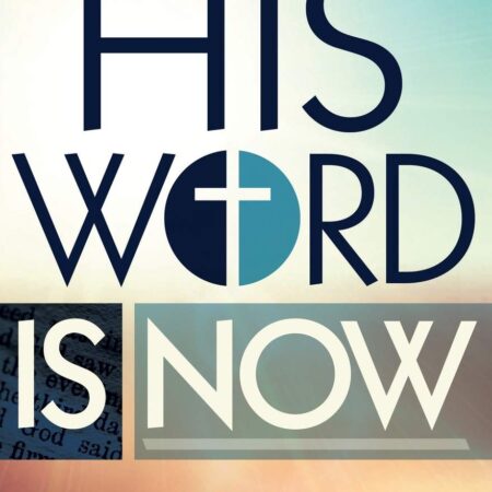 HIS WORD IS NOW
