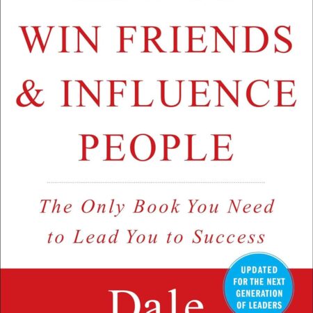 HOW TO WIN FRIENDS AND INFLUENCE PEOPLE BY DALE CARNEGIE