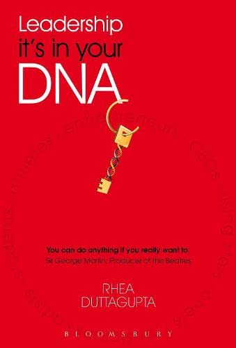 LEADERSHIP IT`S IN YOUR DNA BY RHEA DUTTAGUPTA