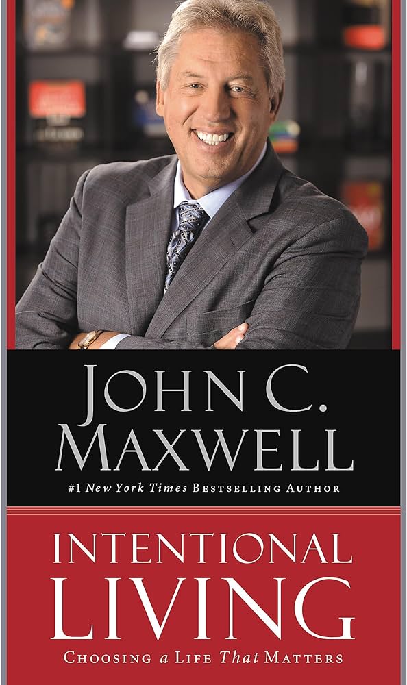 INTENTIONAL LIVING BY JOHN C. MAXWELL