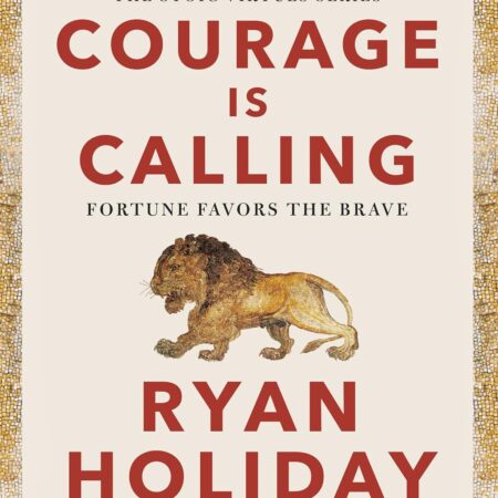 COURAGE IS CALLING BY RYAN HOLIDAY