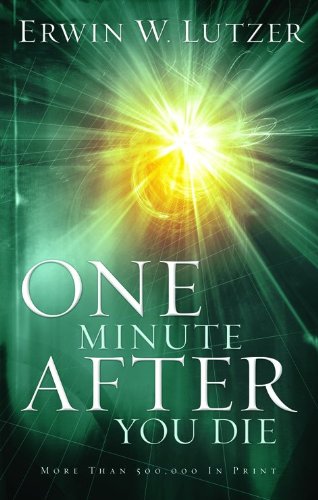 ONE MINUTE AFTER YOU DIE BY ERWIN W.LUTZER