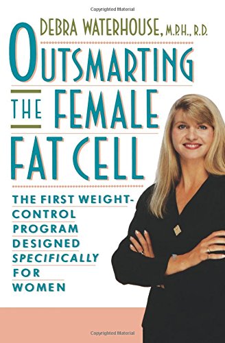 OUTSMARTING THE FEMALE FAT CELL BY DEBRA WATERHOUSE