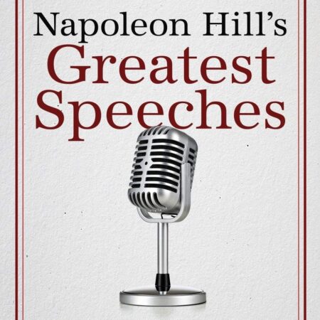 NAPOLEON HILL`S GREATEST SPEECHES BY NAPOLEON HILLS
