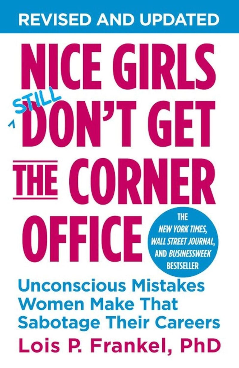NICE GIRLS STILL DON'T GET THE CORNER OFFICE BY LIOS P. FRANKEL, PHD