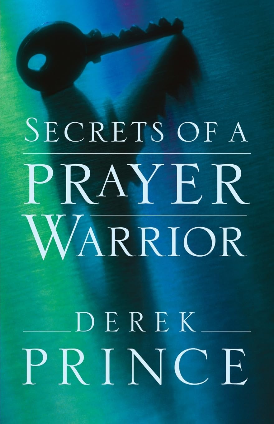 SECRETS OF A PRAYER WARRIOR BY DEREK PRINCE