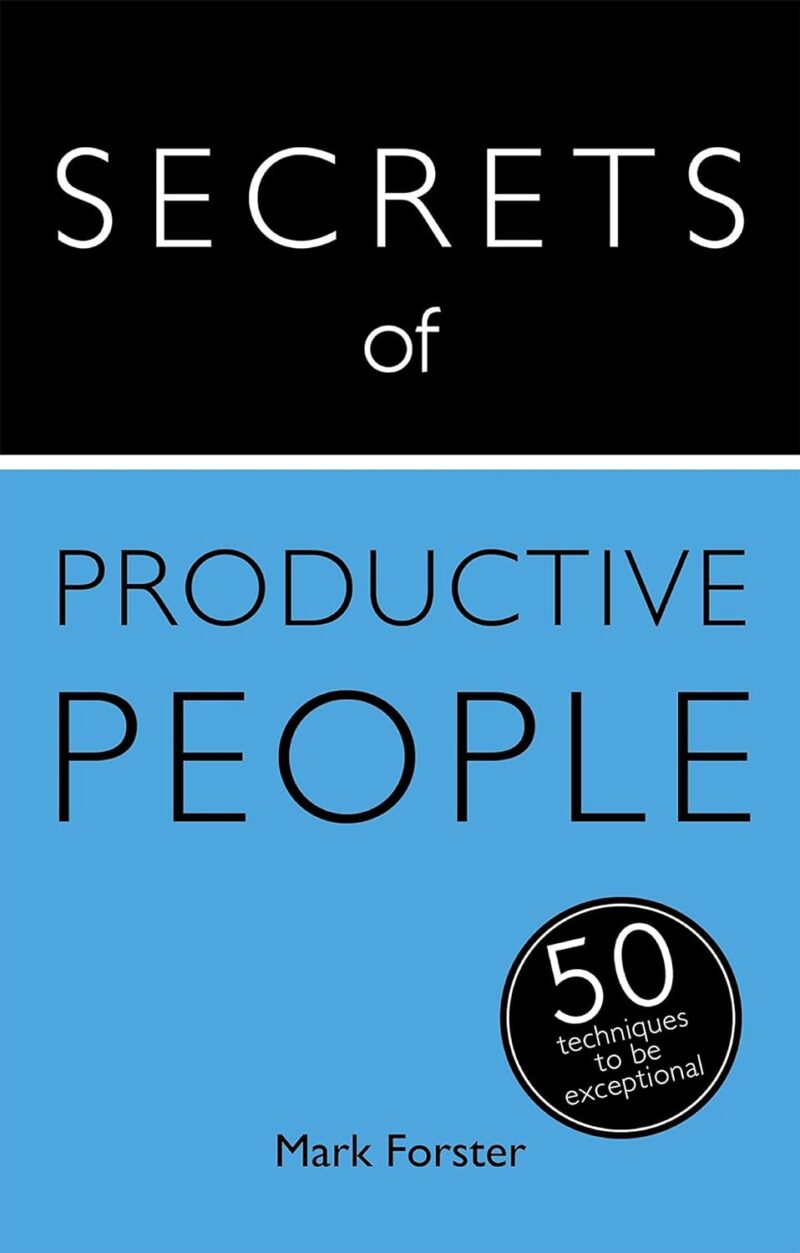 SECRETS OF PRODUCTIVE PEOPLE BY MARK FOSTER