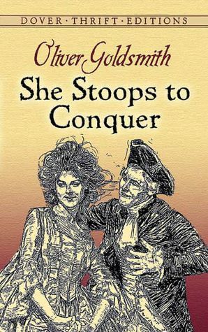 SHE STOOPS TO CONQUER BY OLIVER GOLDSMITH
