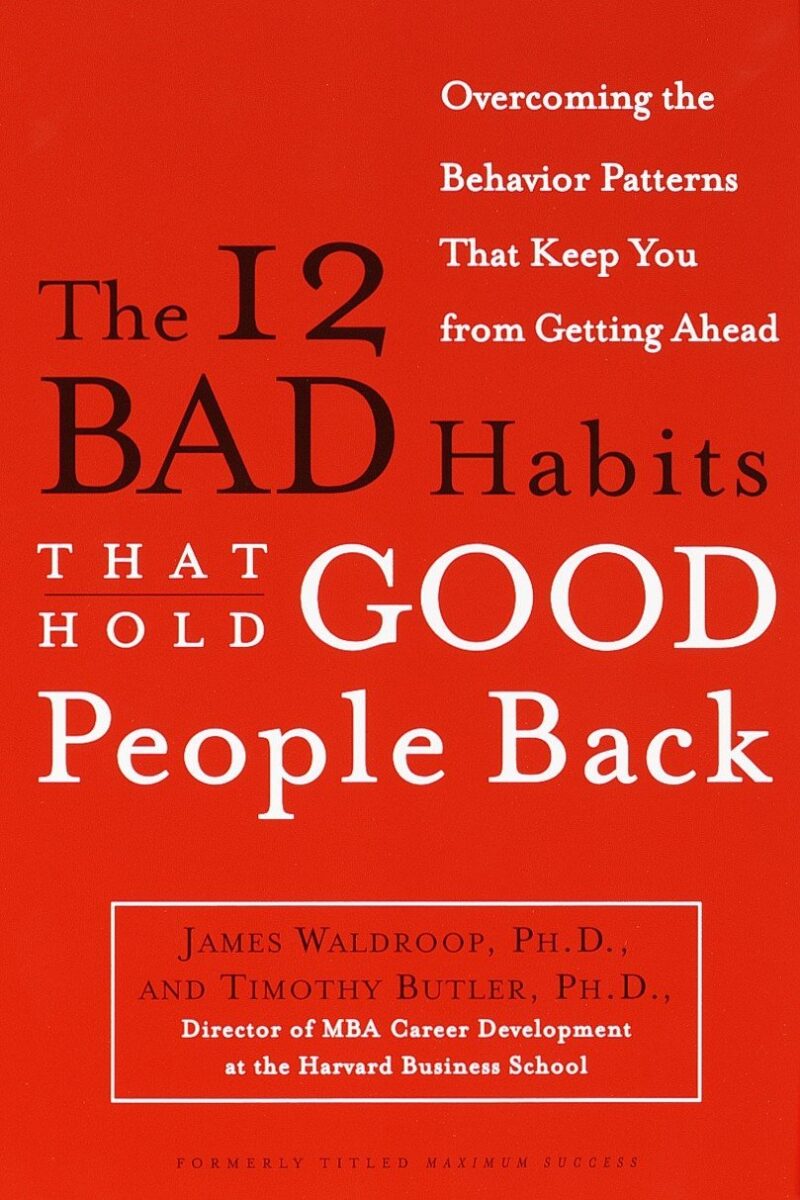 THE 12 BAD HABITS THAT HOLD GOOD PEOPLE BACK BY JAMES WALDROOP , PH
