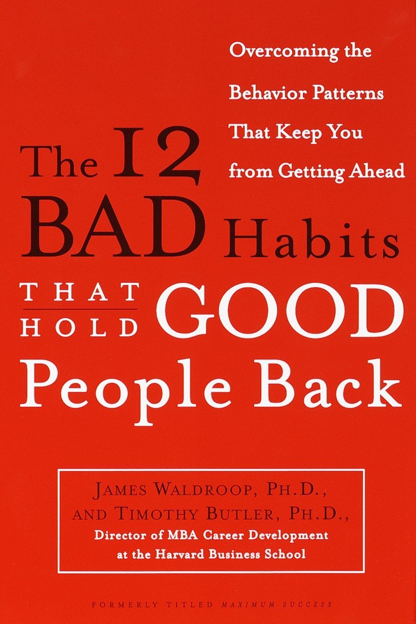 THE 12 BAD HABITS THAT HOLD GOOD PEOPLE BACK BY JAMES WALDROOP , PH