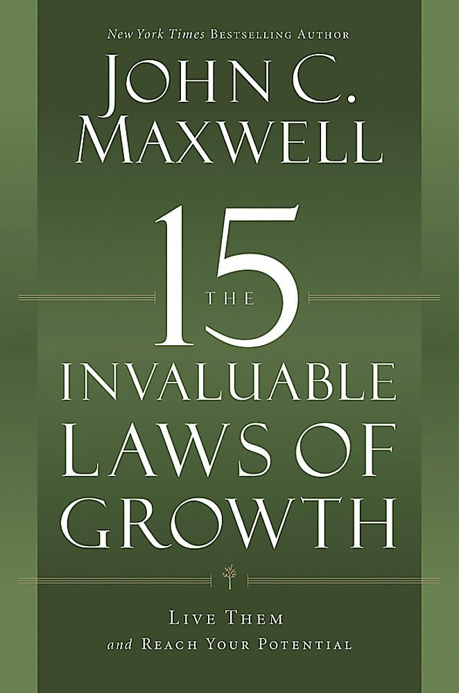 THE 15 INVALUABLE LAWS OF GROWTH BY JOHN C. MAXWELL