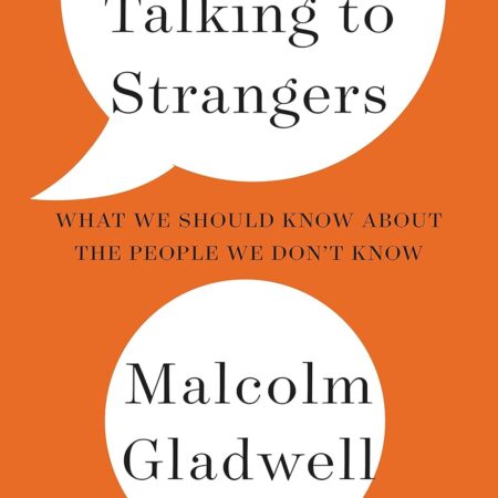 TALKING TO STRANGERS BY MALCOLM GLADWELL