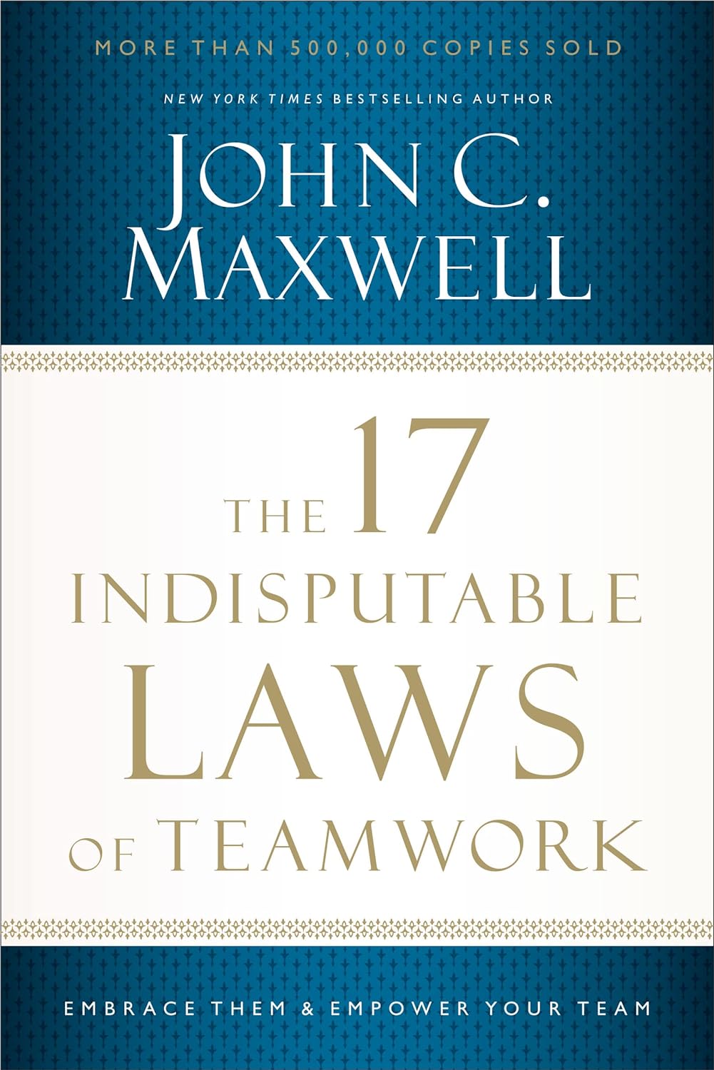 THE 17 INDISPENDABLE LAWS OF TEAMWORK BY JOHN C. MAXWELL