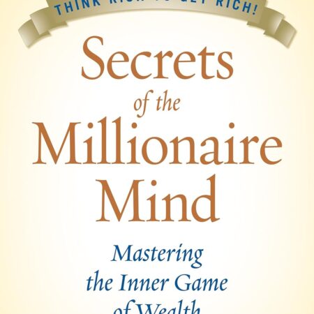 SECRETS OF THE MILLIONAIRE MIND BY T. HARV EKER