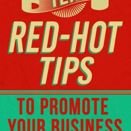 TEN RED HOT TIPS TO PROMOTE YOUR BUSINESS BY ELLEN GUNNING