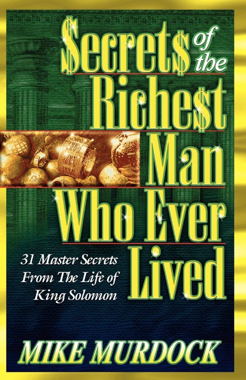 SECRETS OF THE RICHEST MAN WHO EVER LIVED BY MIKE MURDOCK