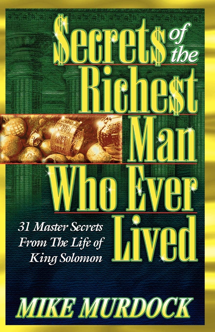 SECRETS OF THE RICHEST MAN WHO EVER LIVED BY MIKE MURDOCK