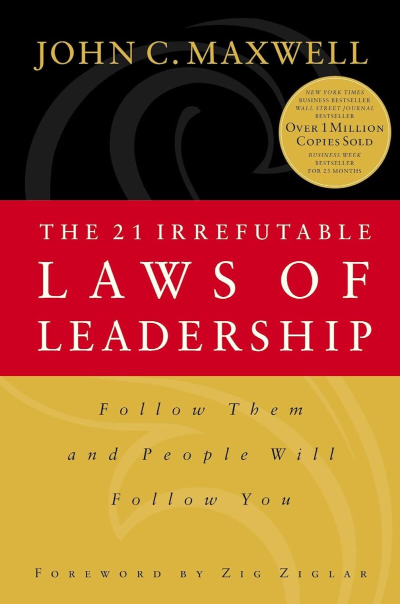 THE 21 IRREFUTABLE LAWS OF LEADERSHIP BY JOHN C. MAXWELL