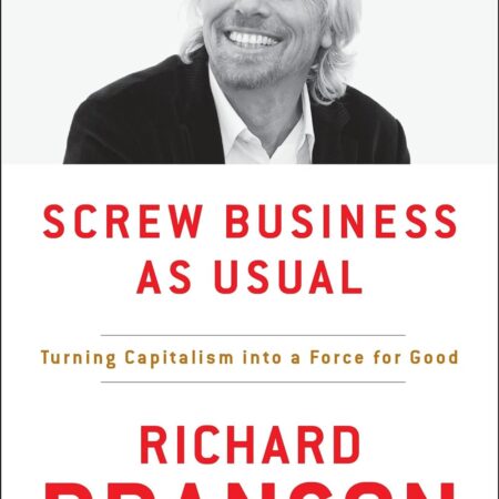 SCREW BUSINESS AS USUAL BY RICHARD BRANSON