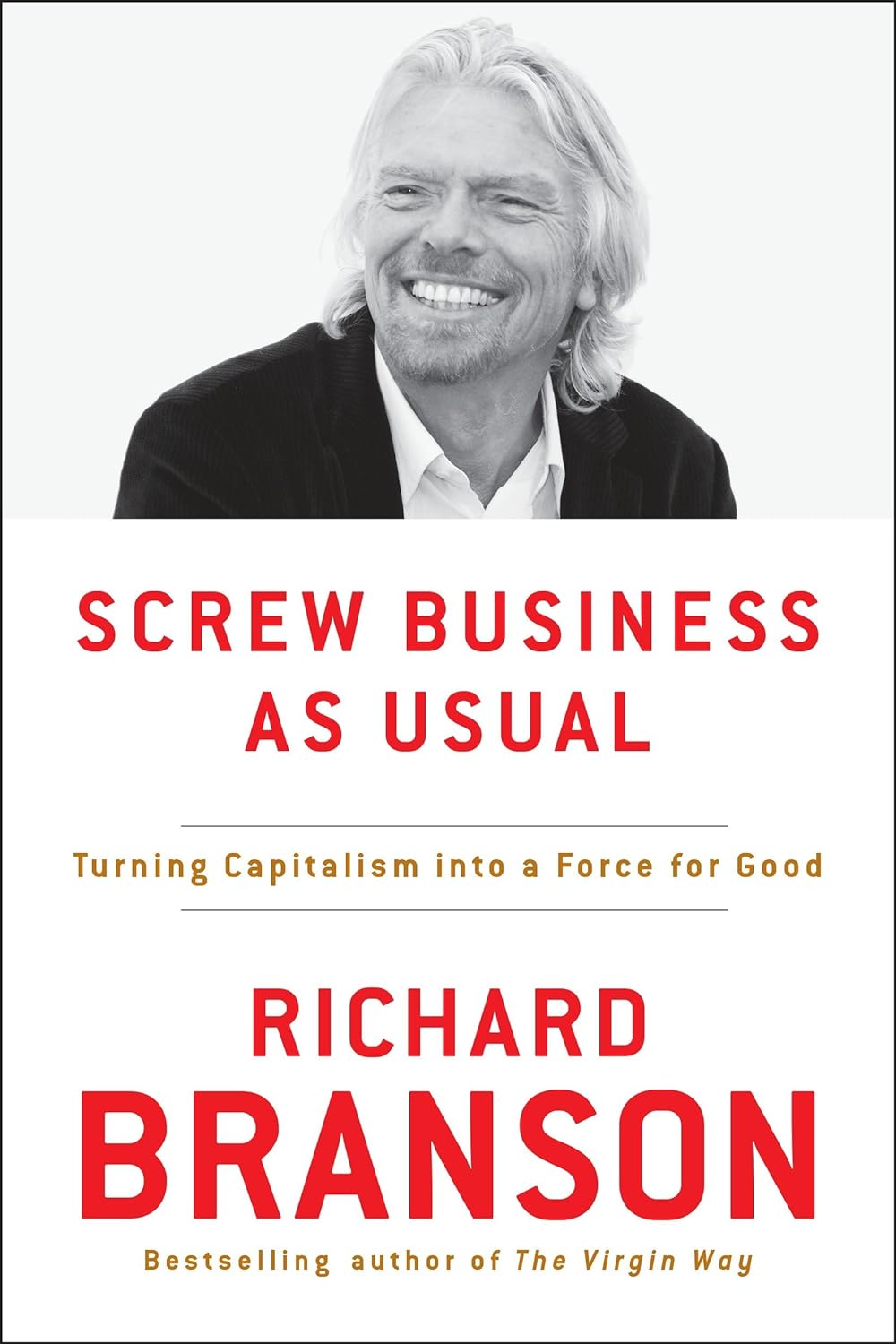 SCREW BUSINESS AS USUAL BY RICHARD BRANSON