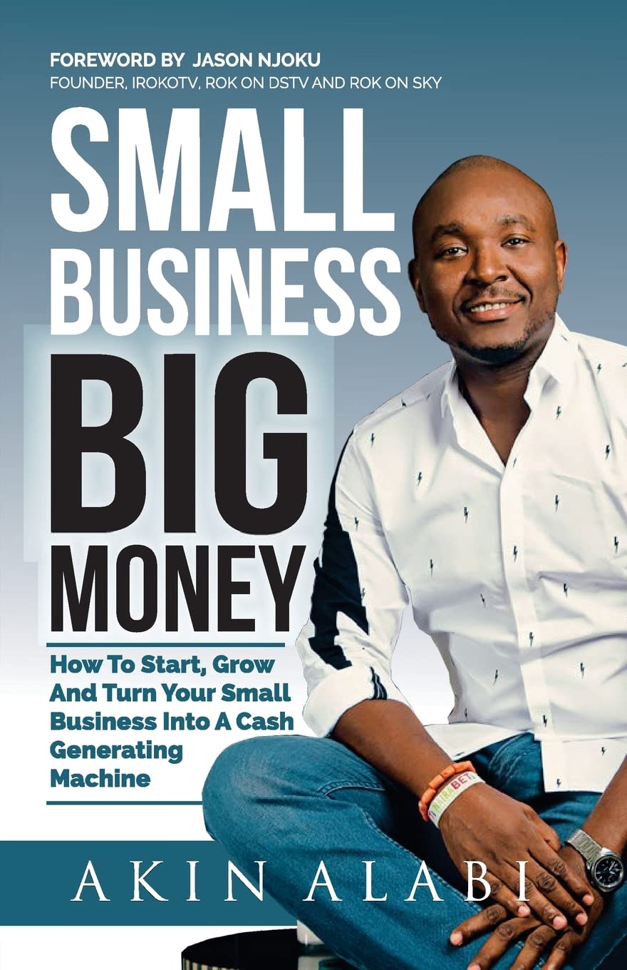 SMALL BUSINESS BIG MONEY BY AKIN ALABI