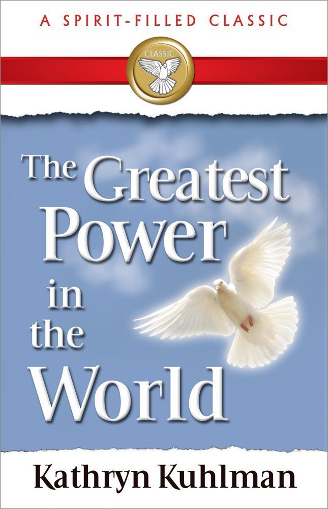 THE GREATEST POWER IN THE WORLD BY KATHRYN KUHLMAN