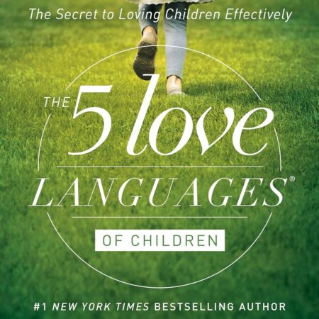 THE FIVE LOVE LANGUAGES OF CHILDREN BY GARY CHAPMAN,