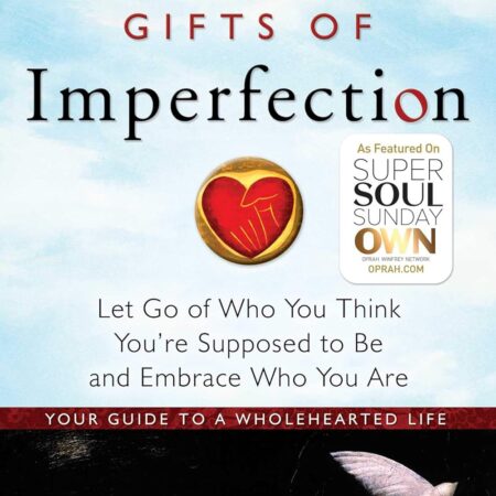 THE GIFTS OF IMPERFECTION BY BRENE BROWN, Ph.D