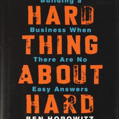 THE HARD THING ABOUT HARD THINGS BY BEN HOROWITZ