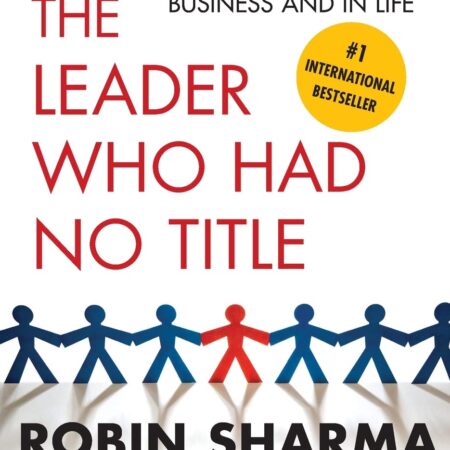 THE LEADER WHO HAD NO TITLE BY ROBIN SHARMA