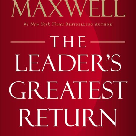 THE LEADER`S GREATEST RETURN BY JOHN C, MAXWELL
