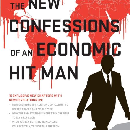 THE NEW CONFESSIONS OF AN ECONOMIC HITMAN BY JOHN PERKINS