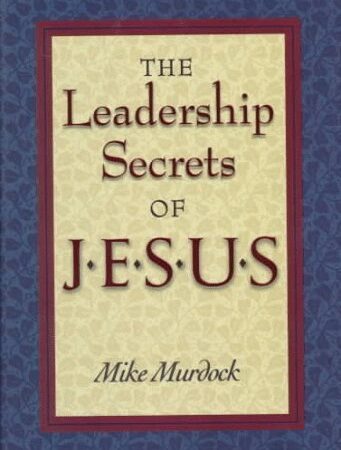 THE LEADERSHIP SECRETS OF JESUS BY MIKE MURDOCK