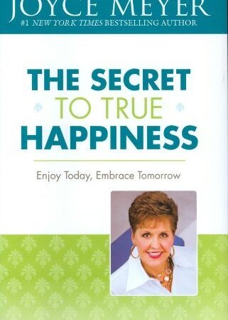 THE SECRET TO TRUE HAPPINESS BY JOYCE MEYER