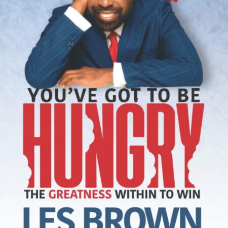 YOU'VE GOT TO BE HUNGRY BY LES BROWN