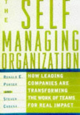 THE SELF MANAGING ORGANIZATION BY RONALD E. PURSER