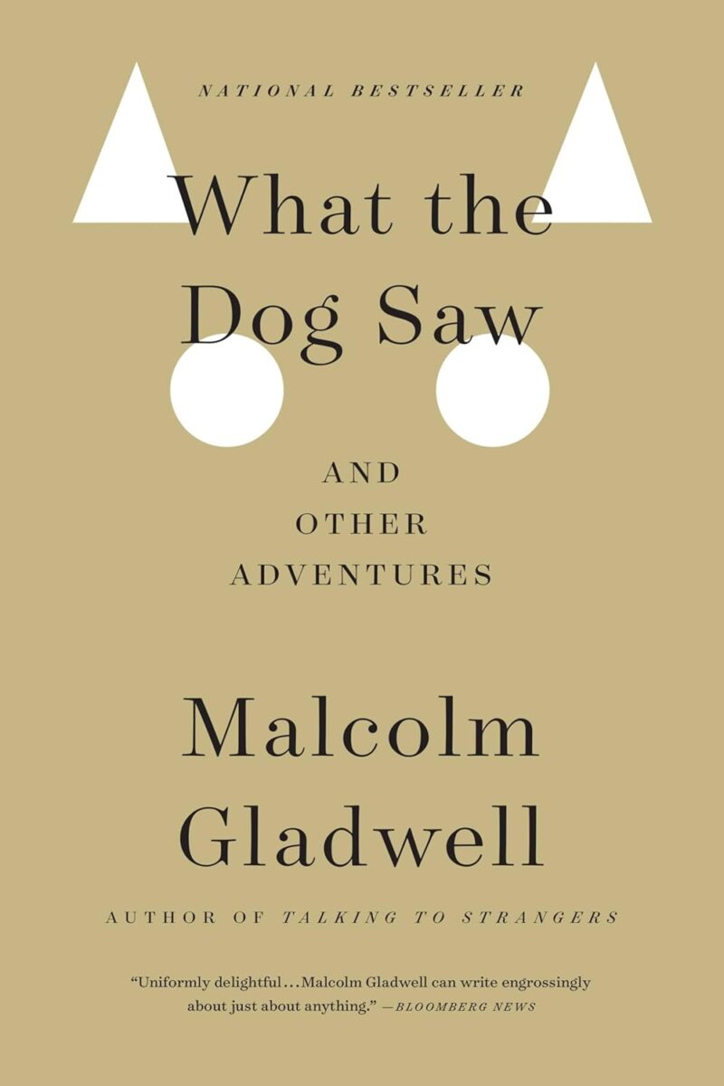 WHAT THE DOG SAW and other adventures BY MALCOLM GLADWELL