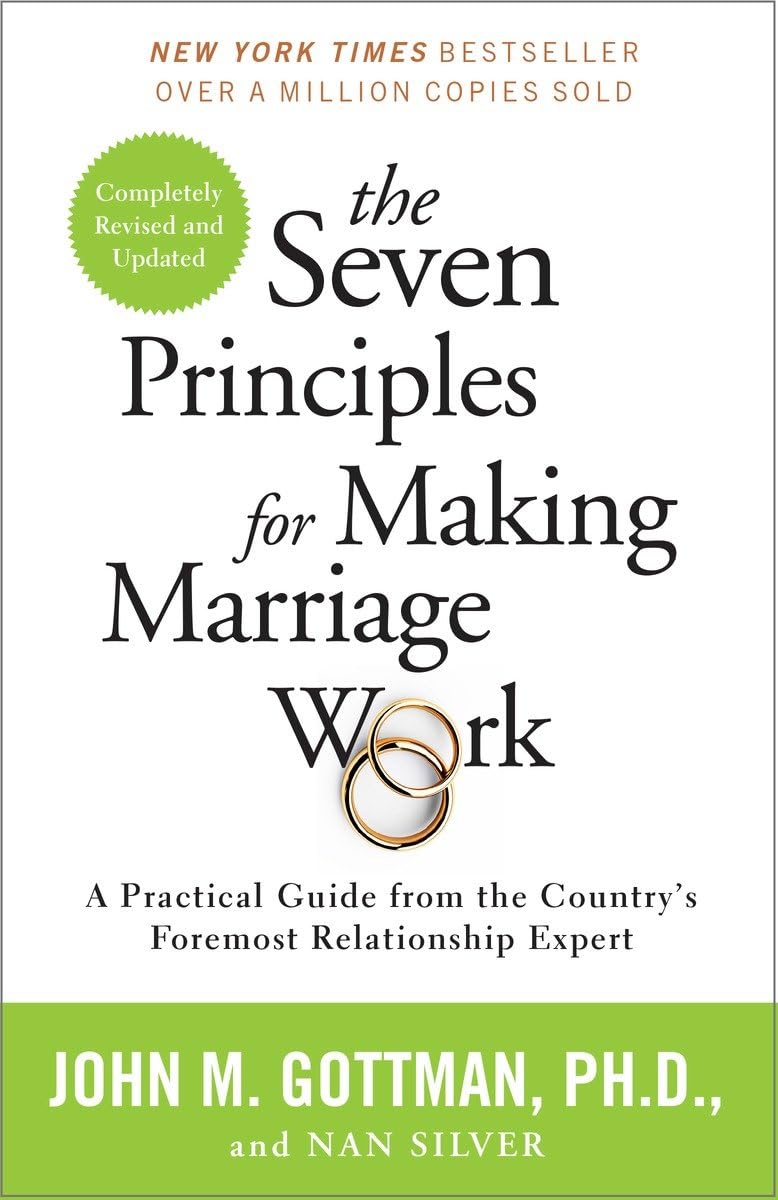 THE SEVEN PRINCIPLES FOR MAKING MARRIAGE WORK BY JOHN M. GOTTMAN,
