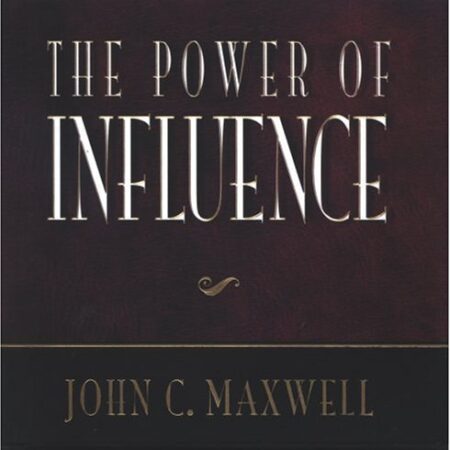 THE POWER OF INFLUENCE BY JOHN C. MAXWELL