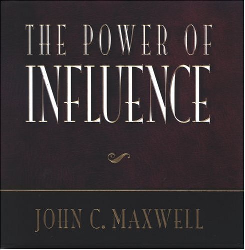 THE POWER OF INFLUENCE BY JOHN C. MAXWELL
