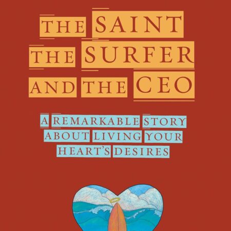 THE SAINT , THE SURFER AND THE CEO BY ROBIN SHARMA
