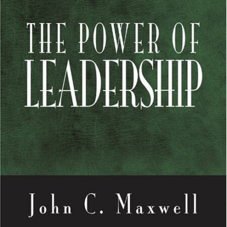 THE POWER OF LEADERSHIP BY JOHN C.MAXWELL