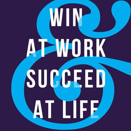 WIN AT WORK SUCCEED AT LIFE BY MICHAEL HYATT