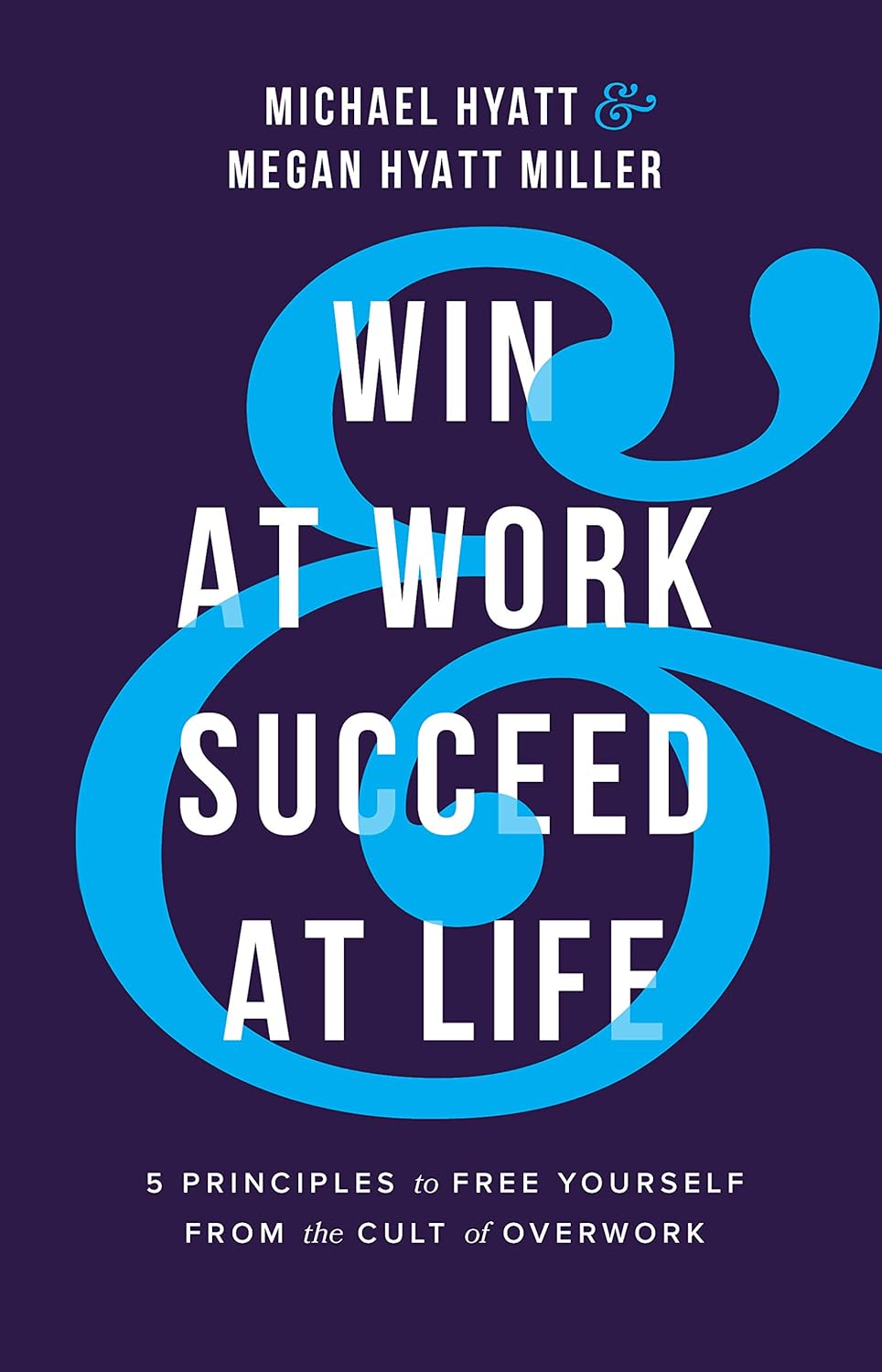 WIN AT WORK SUCCEED AT LIFE BY MICHAEL HYATT
